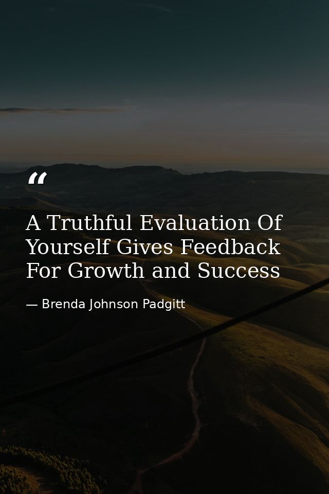 A Truthful Evaluation Of Yourself Gives Feedback For Growth and Success — Brenda Johnson Padgitt