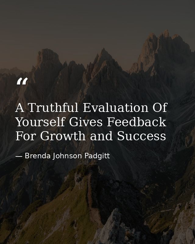 A Truthful Evaluation Of Yourself Gives Feedback For Growth and Success — Brenda Johnson Padgitt