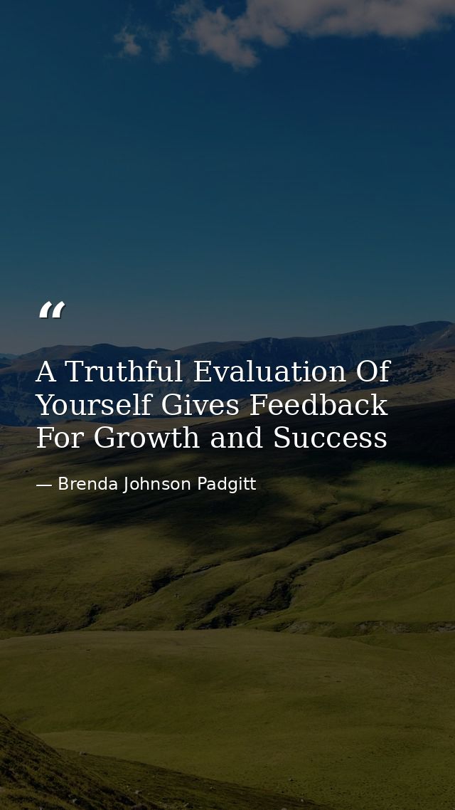 A Truthful Evaluation Of Yourself Gives Feedback For Growth and Success — Brenda Johnson Padgitt