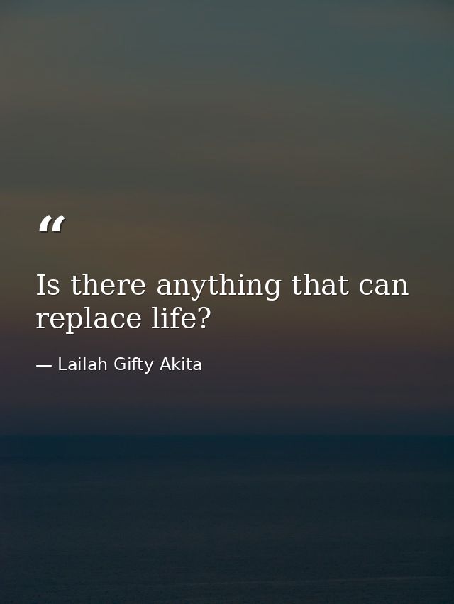 Is there anything that can replace life? — Lailah Gifty Akita