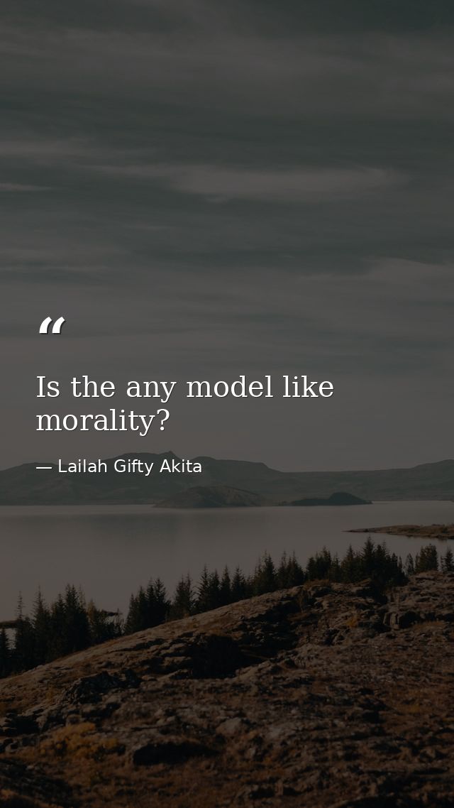 Is the any model like morality? — Lailah Gifty Akita