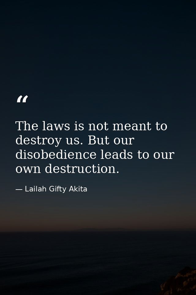 The laws is not meant to destroy us. But our disobedience leads to our own destruction. — Lailah Gifty Akita