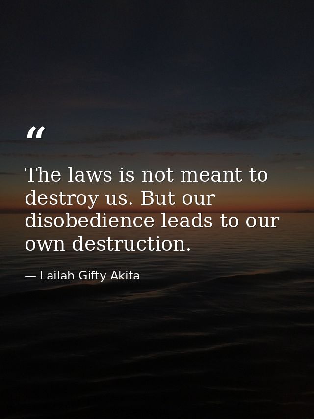 The laws is not meant to destroy us. But our disobedience leads to our own destruction. — Lailah Gifty Akita
