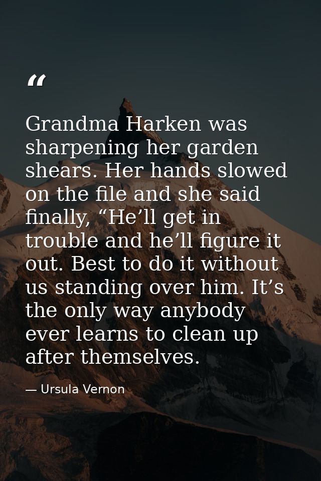 Grandma Harken was sharpening her garden shears. Her hands slowed on the file and she said finally, “He’ll get in troubl — Ursula Vernon