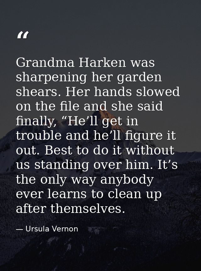 Grandma Harken was sharpening her garden shears. Her hands slowed on the file and she said finally, “He’ll get in troubl — Ursula Vernon