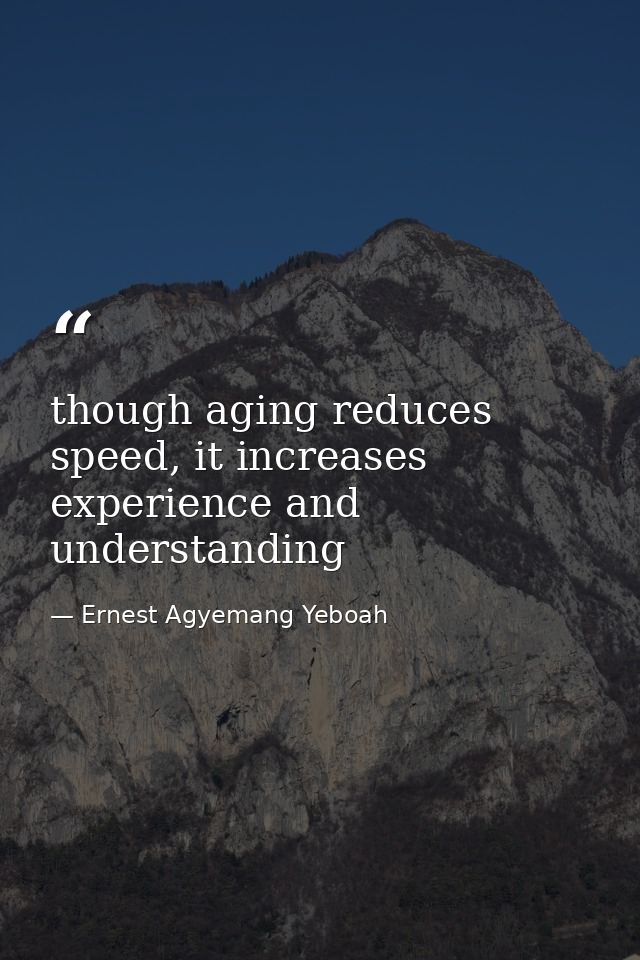 though aging reduces speed, it increases experience and understanding — Ernest Agyemang Yeboah