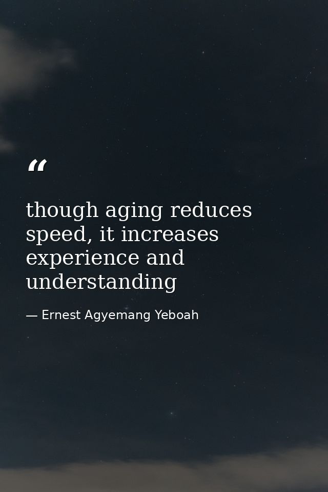 though aging reduces speed, it increases experience and understanding — Ernest Agyemang Yeboah