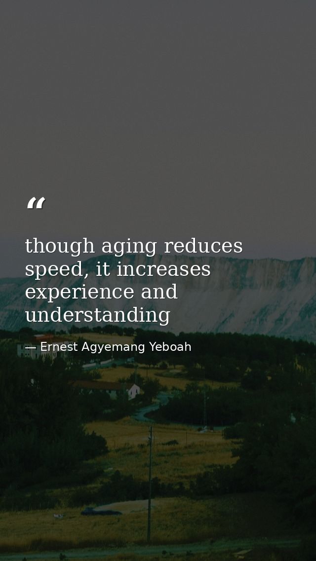 though aging reduces speed, it increases experience and understanding — Ernest Agyemang Yeboah