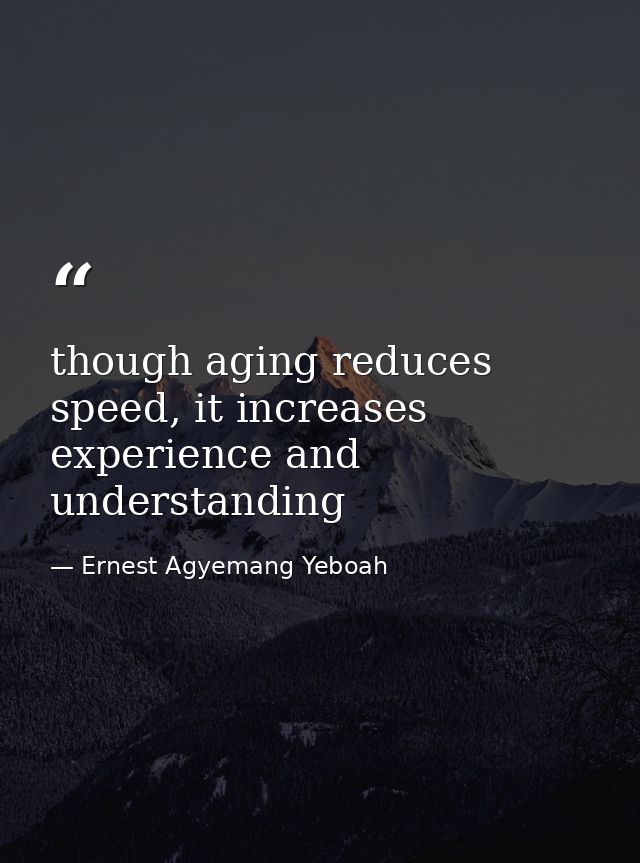though aging reduces speed, it increases experience and understanding — Ernest Agyemang Yeboah
