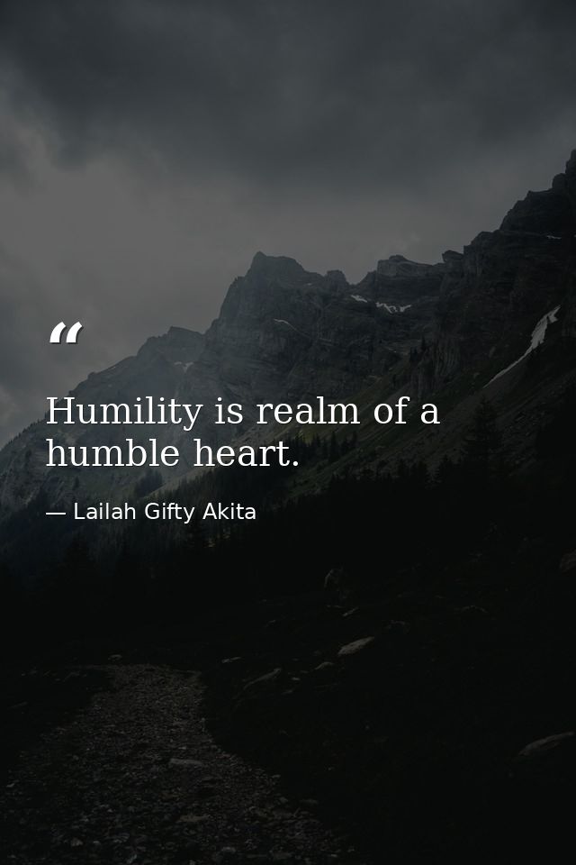 Humility is realm of a humble heart. — Lailah Gifty Akita