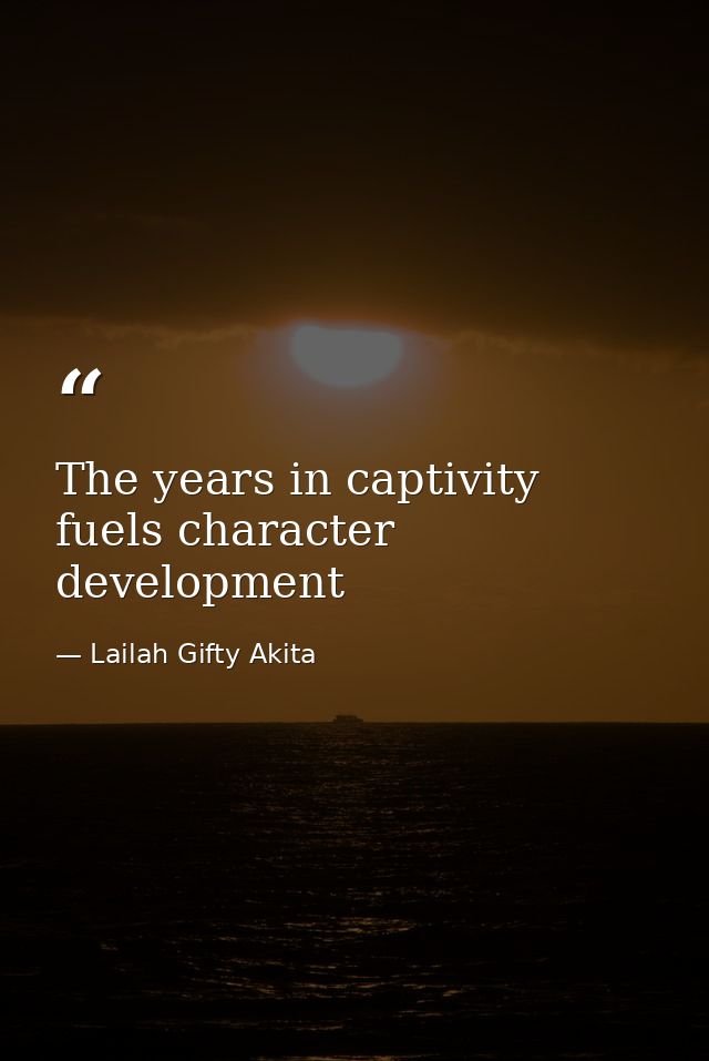 The years in captivity fuels character development — Lailah Gifty Akita