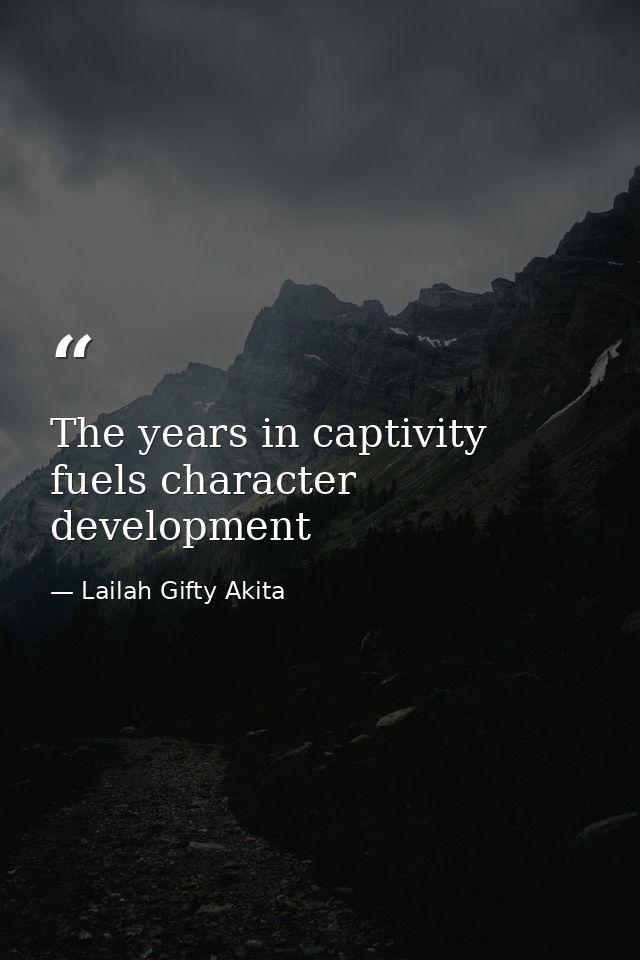 The years in captivity fuels character development — Lailah Gifty Akita