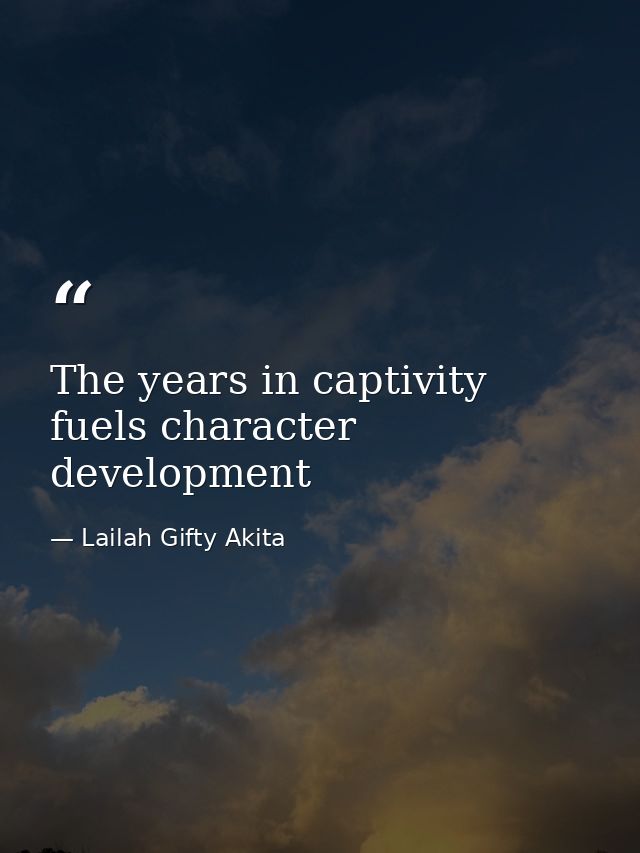 The years in captivity fuels character development — Lailah Gifty Akita