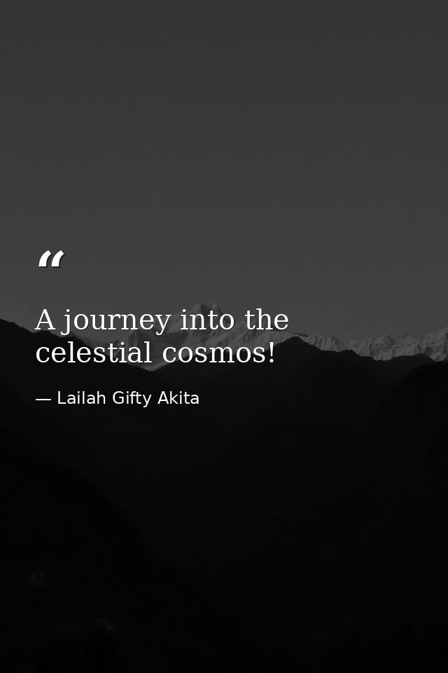 A journey into the celestial cosmos! — Lailah Gifty Akita