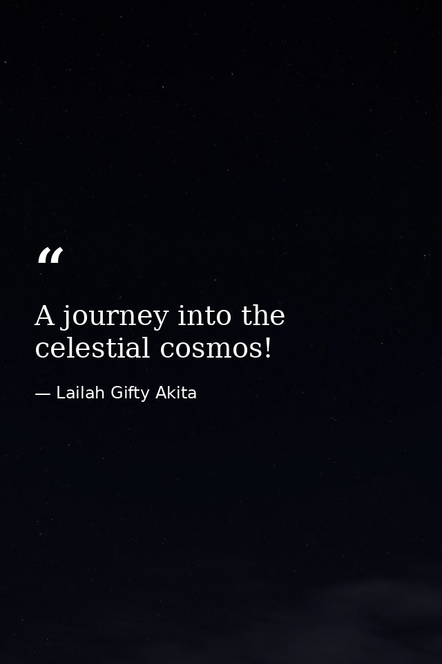 A journey into the celestial cosmos! — Lailah Gifty Akita