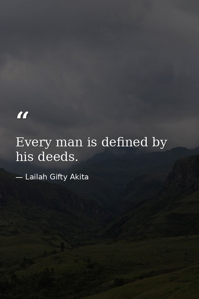 Every man is defined by his deeds. — Lailah Gifty Akita