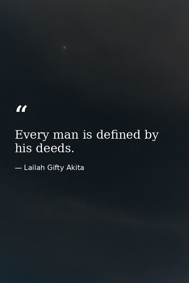 Every man is defined by his deeds. — Lailah Gifty Akita