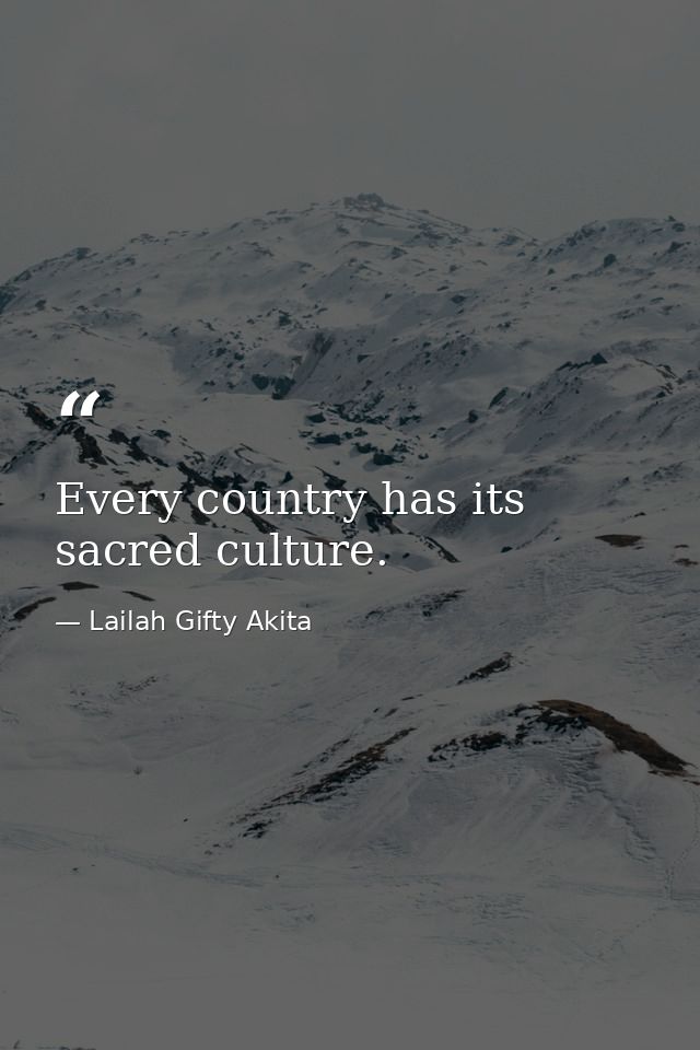Every country has its sacred culture. — Lailah Gifty Akita