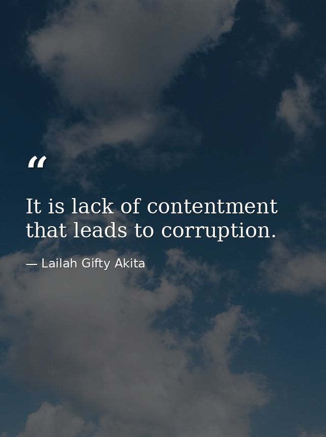It is lack of contentment that leads to corruption. — Lailah Gifty Akita