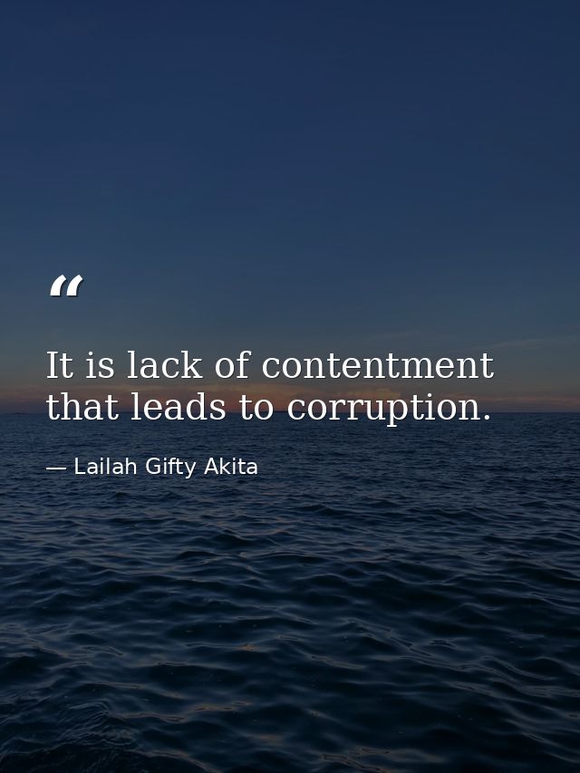 It is lack of contentment that leads to corruption. — Lailah Gifty Akita