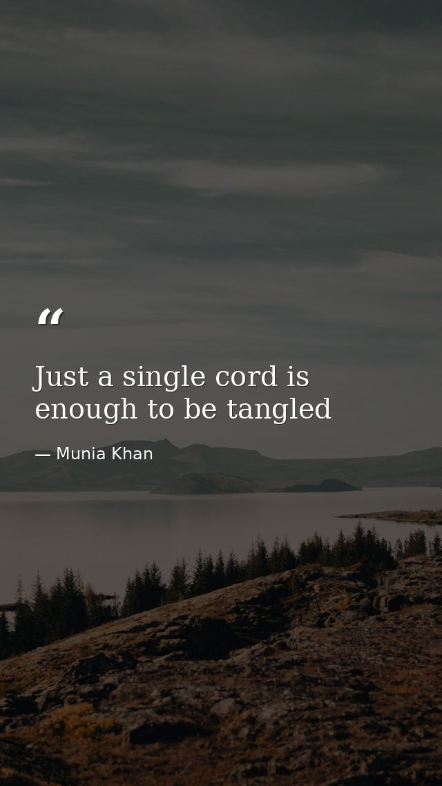 Just a single cord is enough to be tangled — Munia Khan