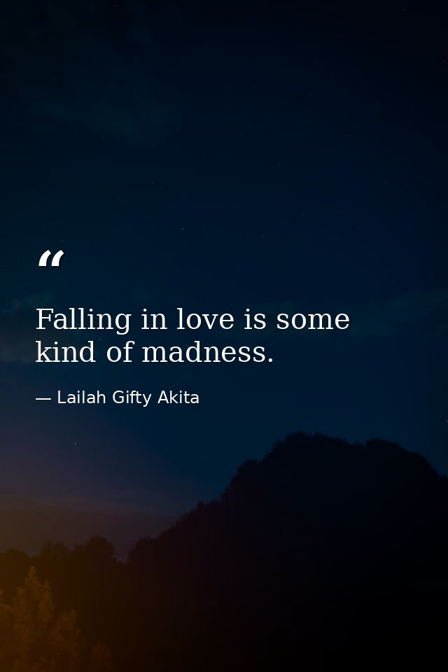 Falling in love is some kind of madness. — Lailah Gifty Akita