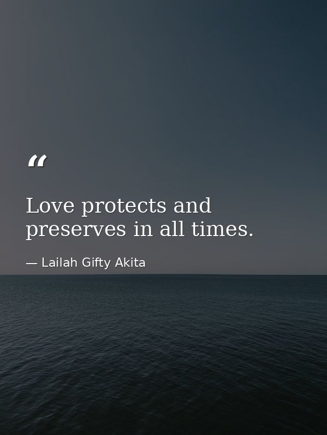 Love protects and preserves in all times. — Lailah Gifty Akita