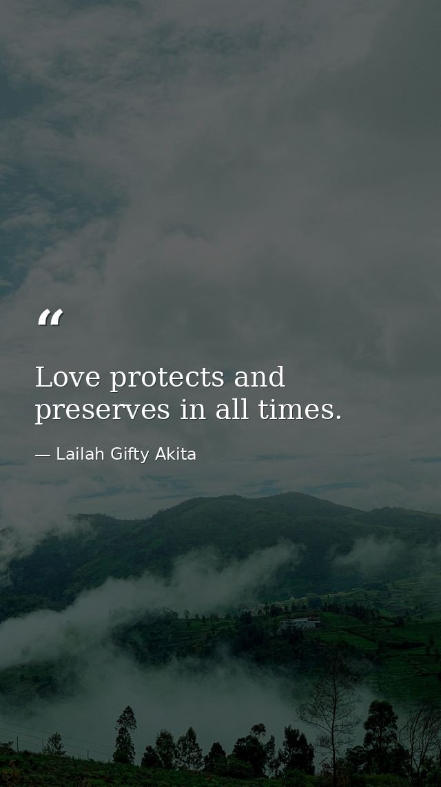 Love protects and preserves in all times. — Lailah Gifty Akita