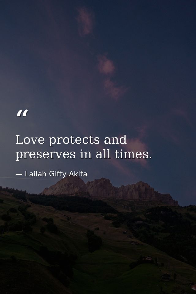 Love protects and preserves in all times. — Lailah Gifty Akita