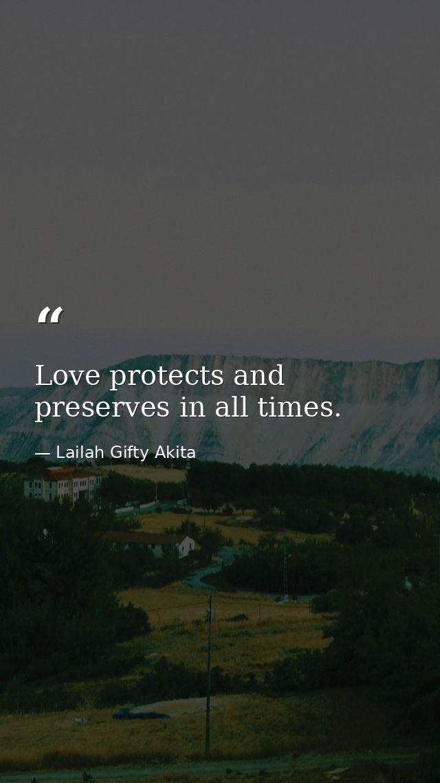 Love protects and preserves in all times. — Lailah Gifty Akita