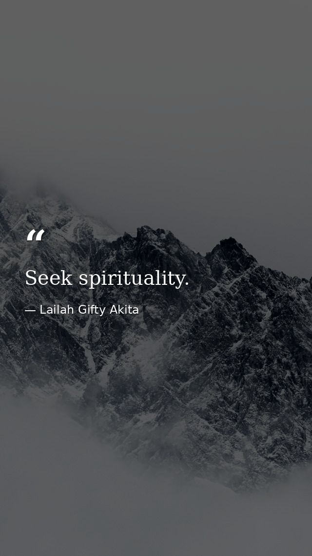 Seek spirituality. — Lailah Gifty Akita