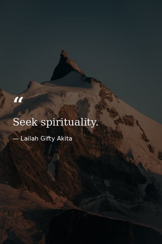 Seek spirituality. — Lailah Gifty Akita