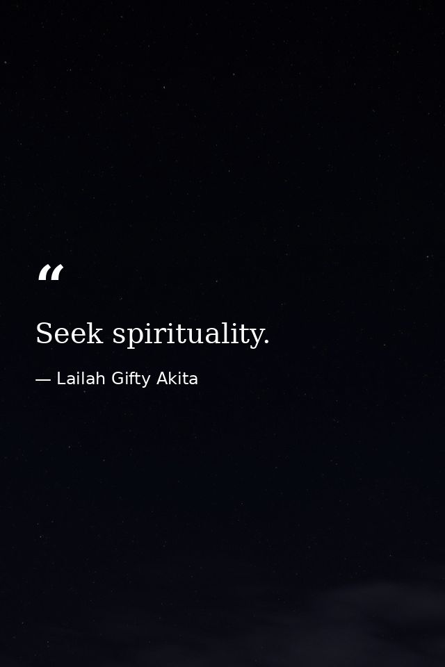 Seek spirituality. — Lailah Gifty Akita