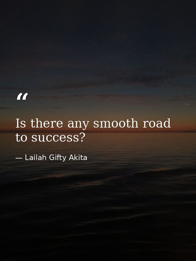Is there any smooth road to success? — Lailah Gifty Akita