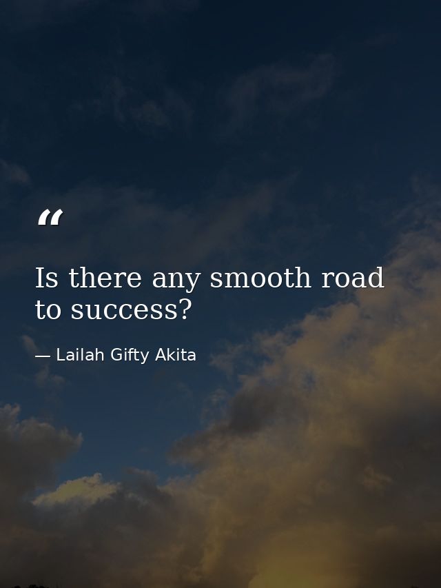 Is there any smooth road to success? — Lailah Gifty Akita