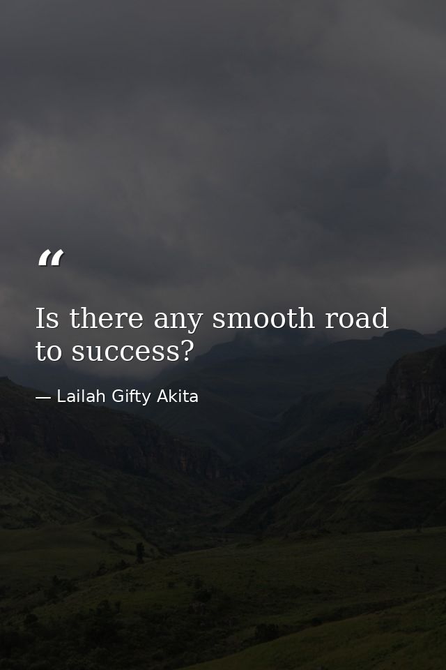 Is there any smooth road to success? — Lailah Gifty Akita