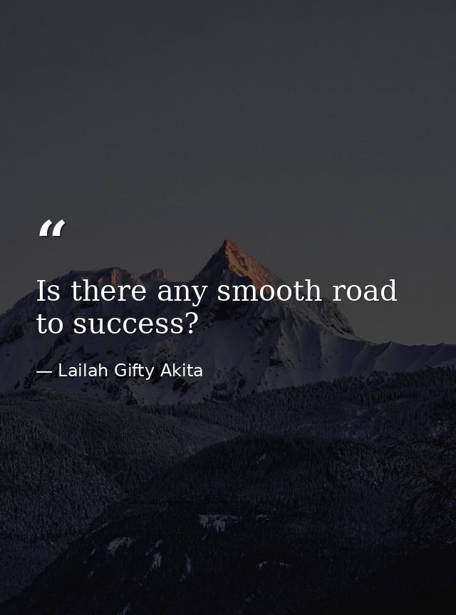 Is there any smooth road to success? — Lailah Gifty Akita