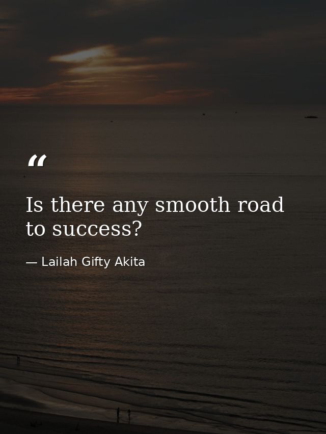 Is there any smooth road to success? — Lailah Gifty Akita