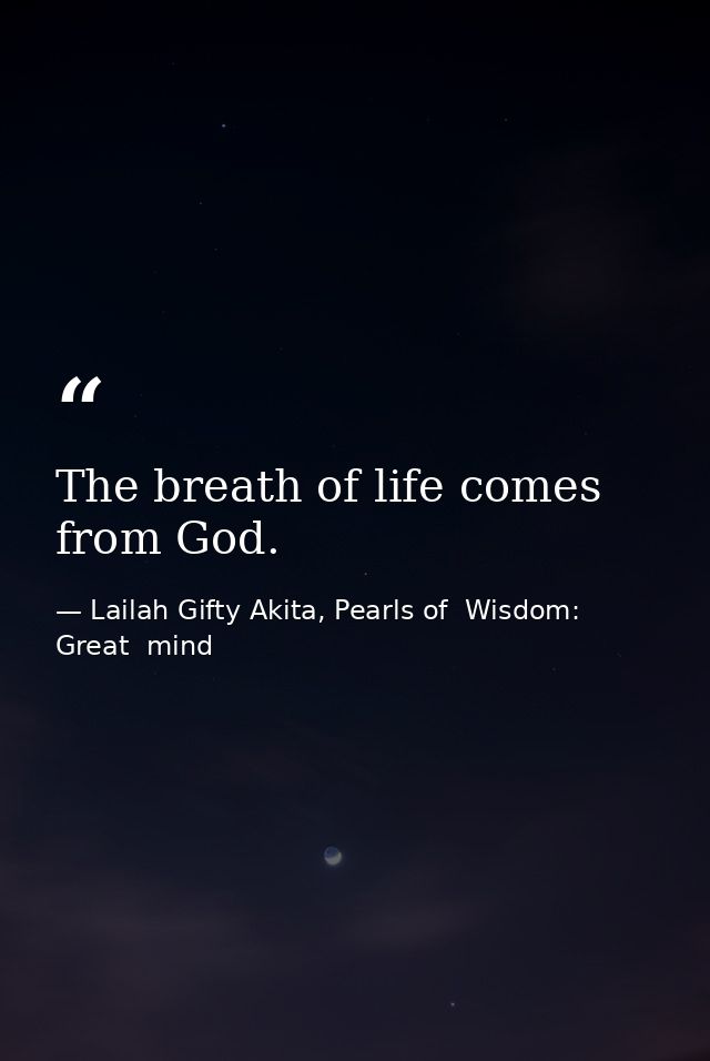 The breath of life comes from God. — Lailah Gifty Akita, Pearls of  Wisdom: Great  mind