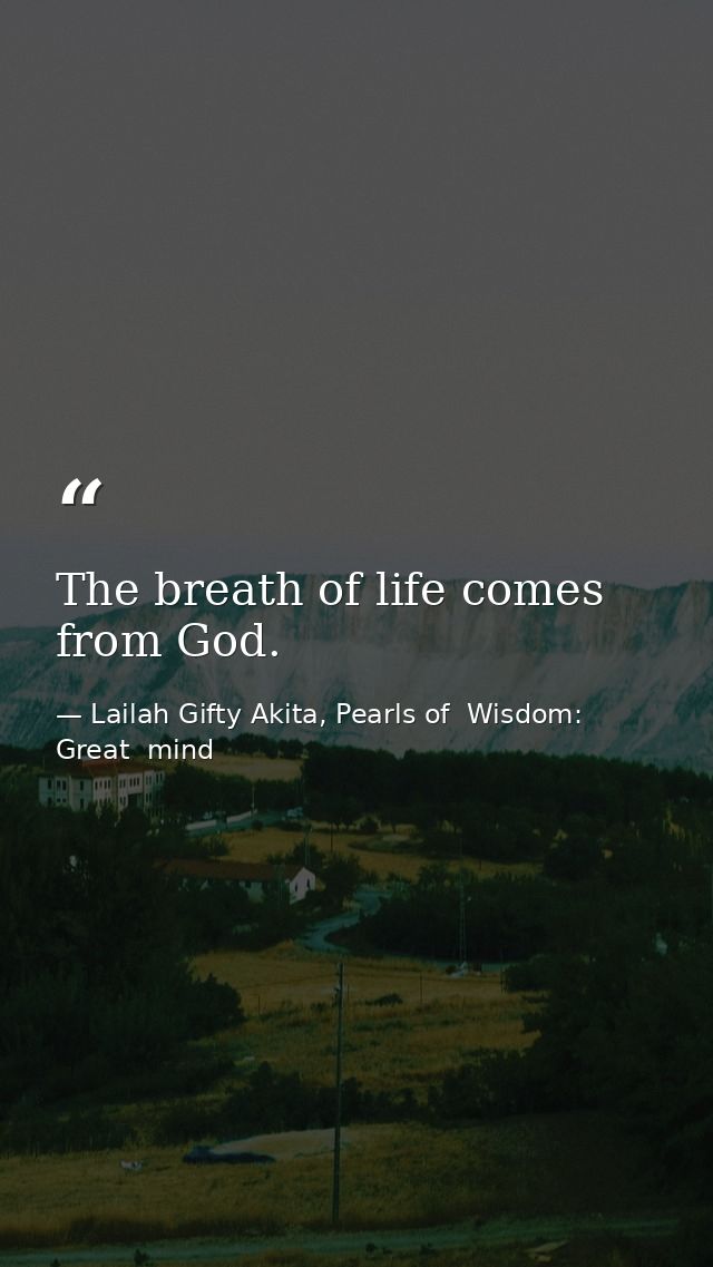 The breath of life comes from God. — Lailah Gifty Akita, Pearls of  Wisdom: Great  mind