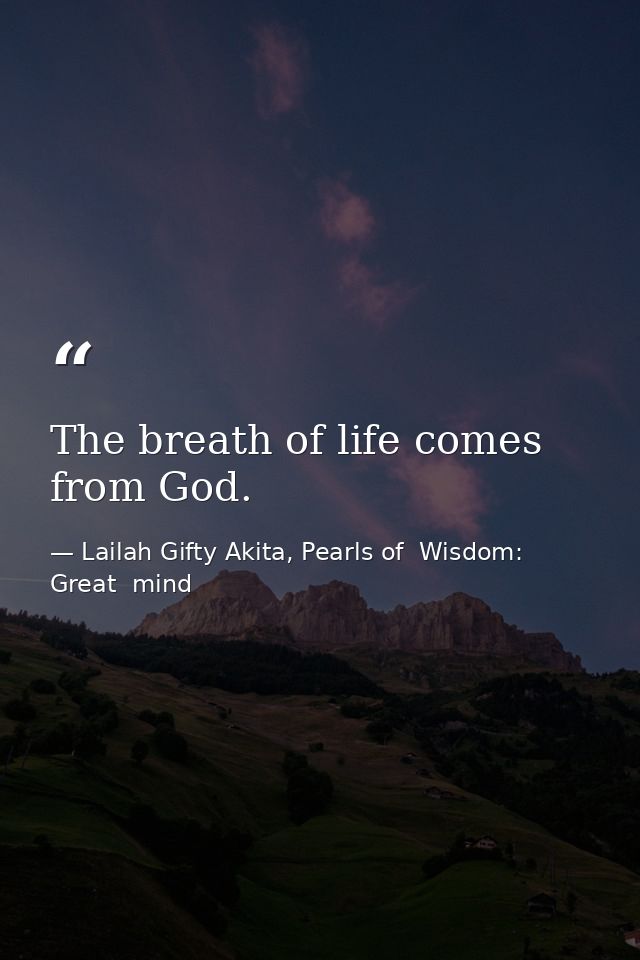 The breath of life comes from God. — Lailah Gifty Akita, Pearls of  Wisdom: Great  mind