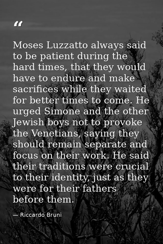 Moses Luzzatto always said to be patient during the hard times, that they would have to endure and make sacrifices while — Riccardo Bruni