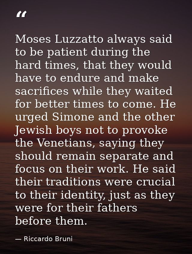 Moses Luzzatto always said to be patient during the hard times, that they would have to endure and make sacrifices while — Riccardo Bruni