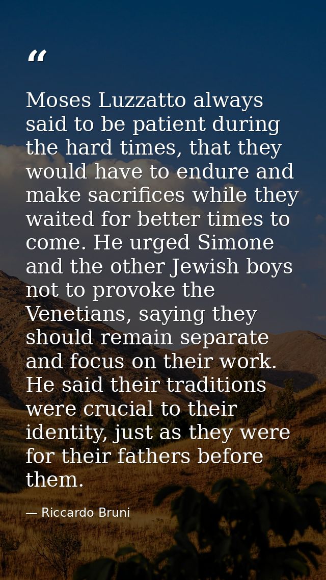 Moses Luzzatto always said to be patient during the hard times, that they would have to endure and make sacrifices while — Riccardo Bruni