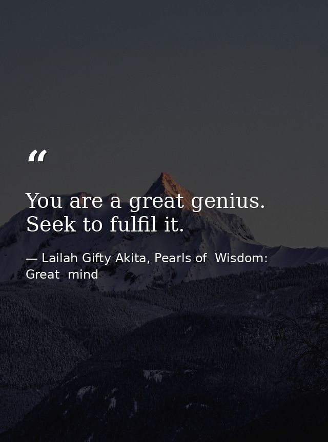 You are a great genius. Seek to fulfil it. — Lailah Gifty Akita, Pearls of  Wisdom: Great  mind
