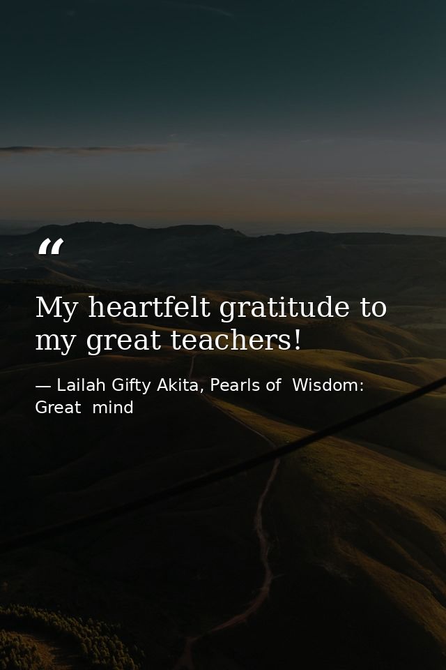 My heartfelt gratitude to my great teachers! — Lailah Gifty Akita, Pearls of  Wisdom: Great  mind