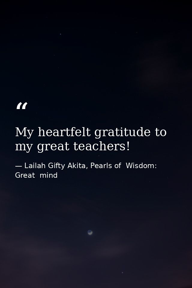 My heartfelt gratitude to my great teachers! — Lailah Gifty Akita, Pearls of  Wisdom: Great  mind