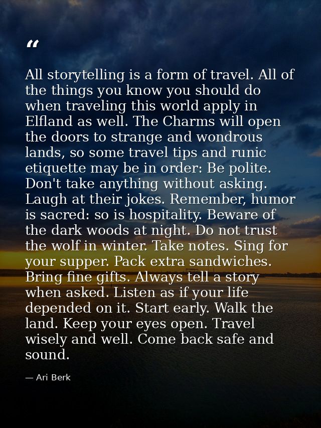 All storytelling is a form of travel. All of the things you know you should do when traveling this world apply in Elflan — Ari Berk