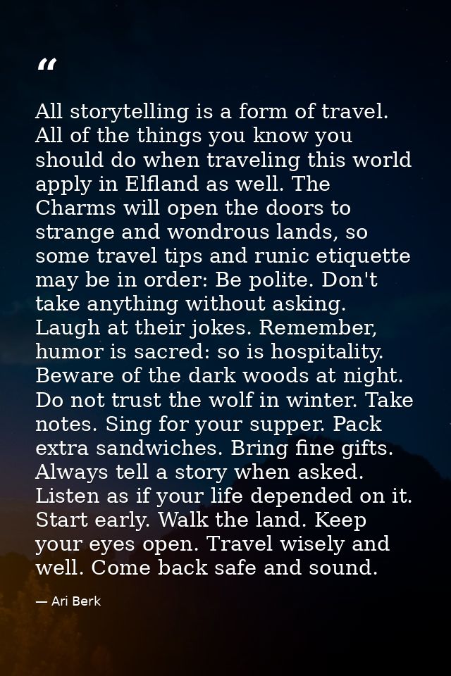 All storytelling is a form of travel. All of the things you know you should do when traveling this world apply in Elflan — Ari Berk