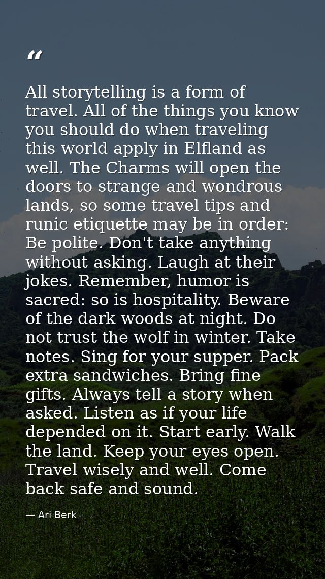 All storytelling is a form of travel. All of the things you know you should do when traveling this world apply in Elflan — Ari Berk